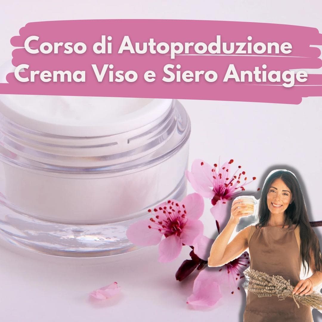 Corso di Autoproduzione e Cura Naturale del Viso Corso di Autoproduzione e Cura Naturale del Viso