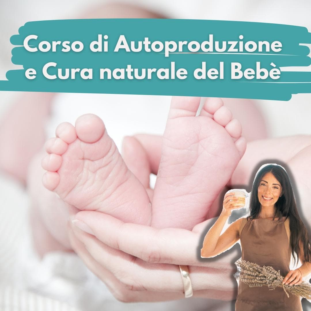 Corso di Autoproduzione e Cura Naturale del Bebè Corso di Autoproduzione e Cura Naturale del Bebè