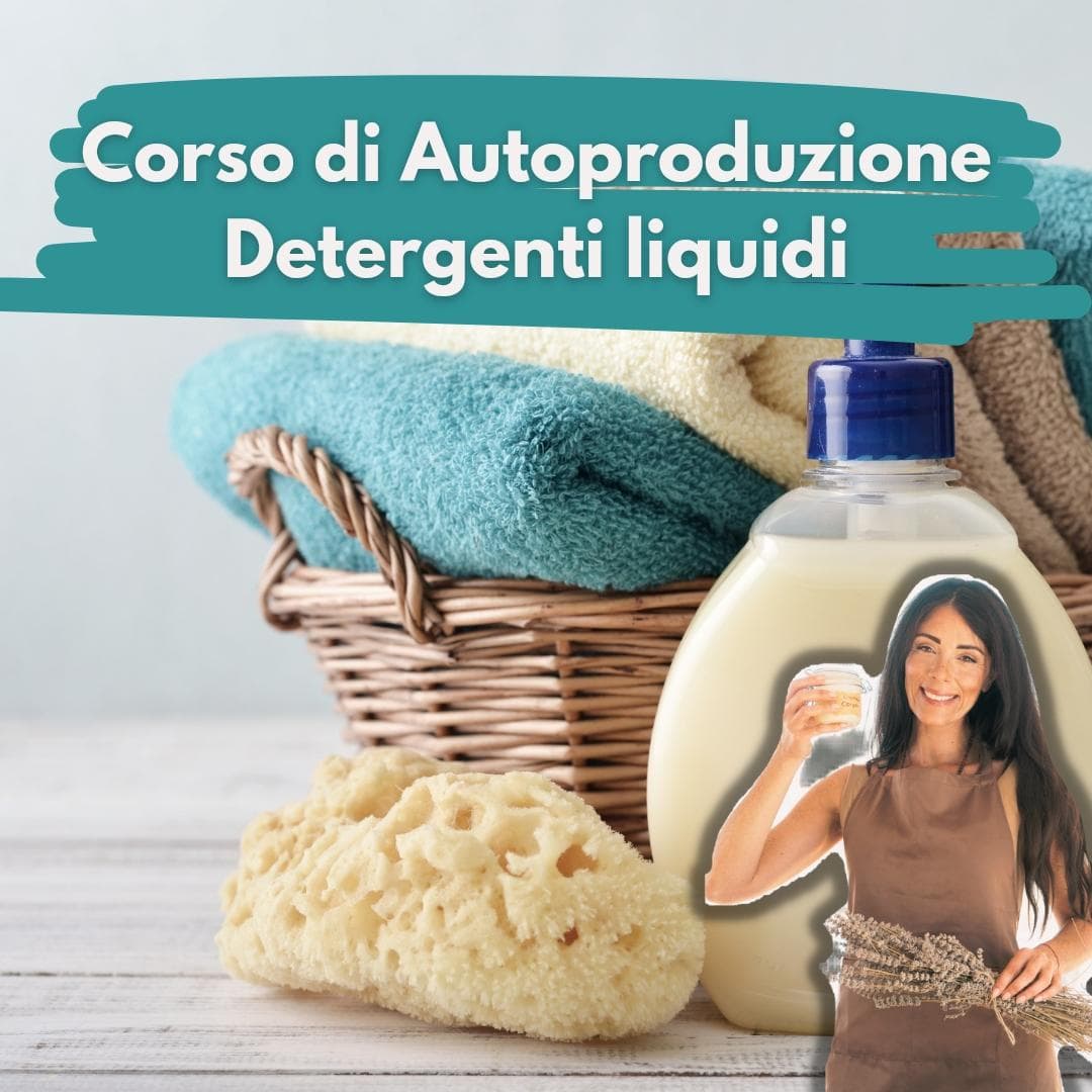 Corso di Autoproduzione Detergenti Liquidi: mani, intimo, shampoo e bagnoschiuma Corso di Autoproduzione Detergenti Liquidi: mani, intimo, shampoo e bagnoschiuma