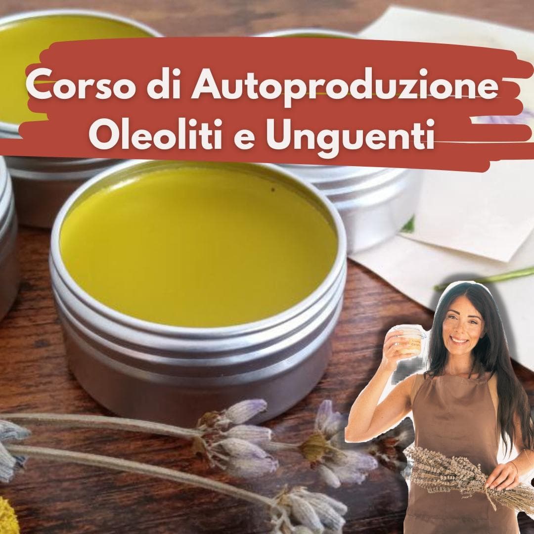 Corso di Autoproduzione Rimedi Naturali - gli oleoliti e gli unguenti Corso di Autoproduzione Rimedi Naturali - gli oleoliti e gli unguenti