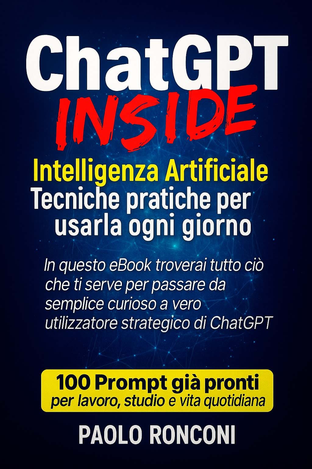 ChatGPT Inside Intelligenza Artificiale Tecniche pratiche per usarla ogni giorno