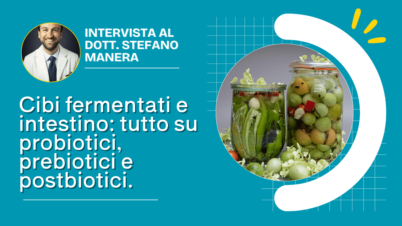Fermentati e salute intestinale col Dott. Stefano Manera: probiotici, prebiotici, postbiotici ed effetti collaterali Fermentati e salute intestinale col Dott. Stefano Manera: probiotici, prebiotici, postbiotici ed effetti collaterali